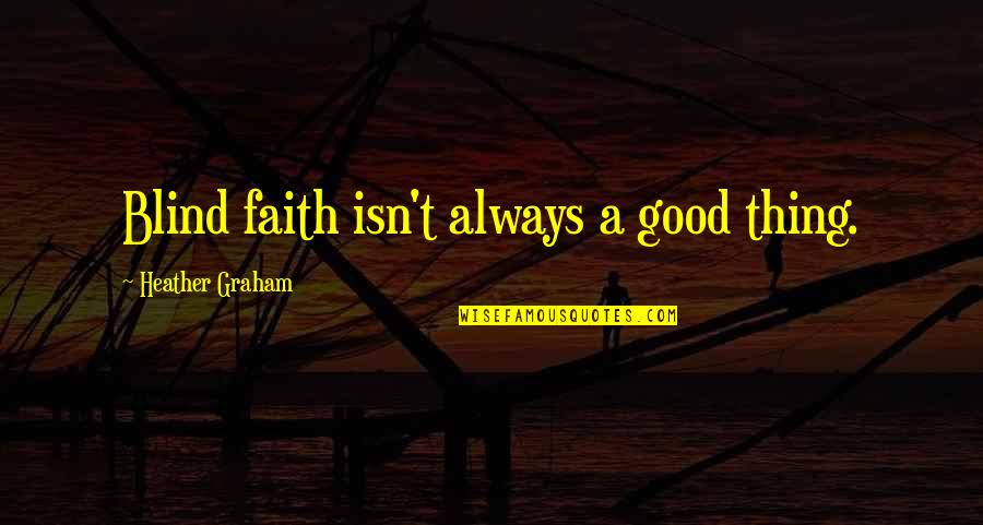 Impermeability Pavement Quotes By Heather Graham: Blind faith isn't always a good thing. Impermeability Pavement Quotes By Heather Graham: Blind faith isn't always a good thing.
