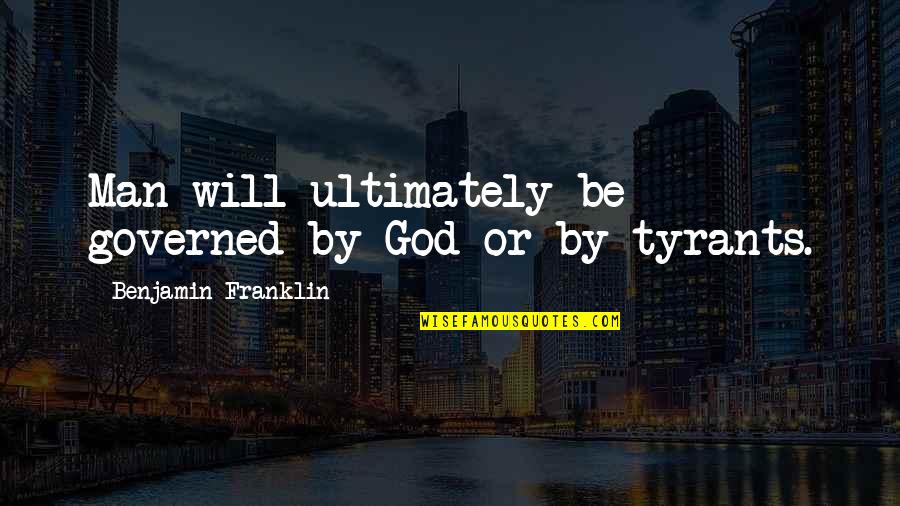 Impermeable Synonym Quotes By Benjamin Franklin: Man will ultimately be governed by God or