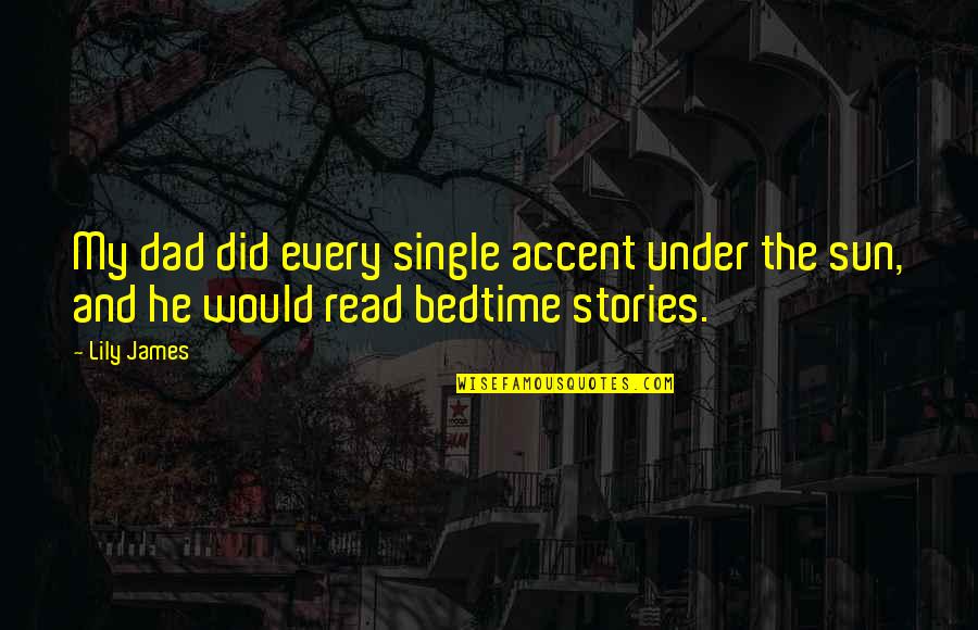 Impersonal Communication Quotes By Lily James: My dad did every single accent under the