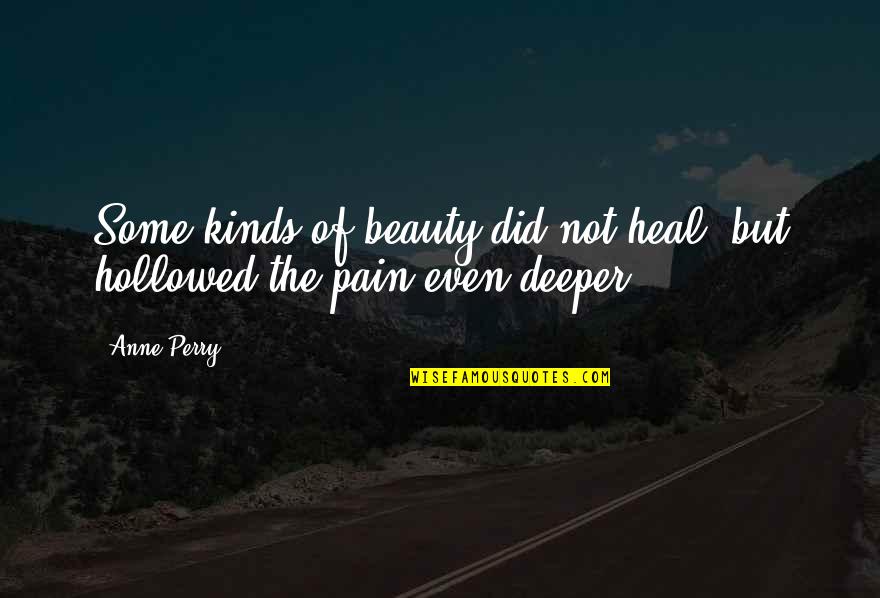 Impersonal God Quotes By Anne Perry: Some kinds of beauty did not heal, but