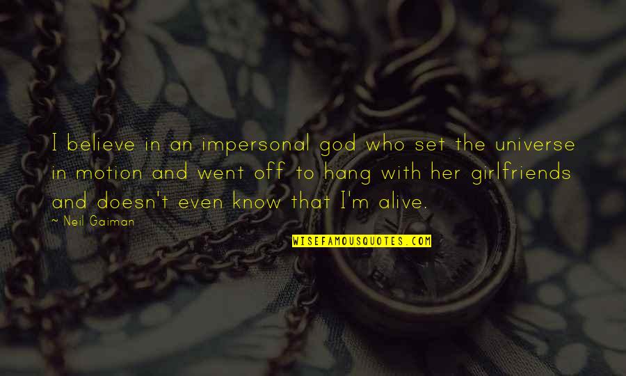 Impersonal God Quotes By Neil Gaiman: I believe in an impersonal god who set