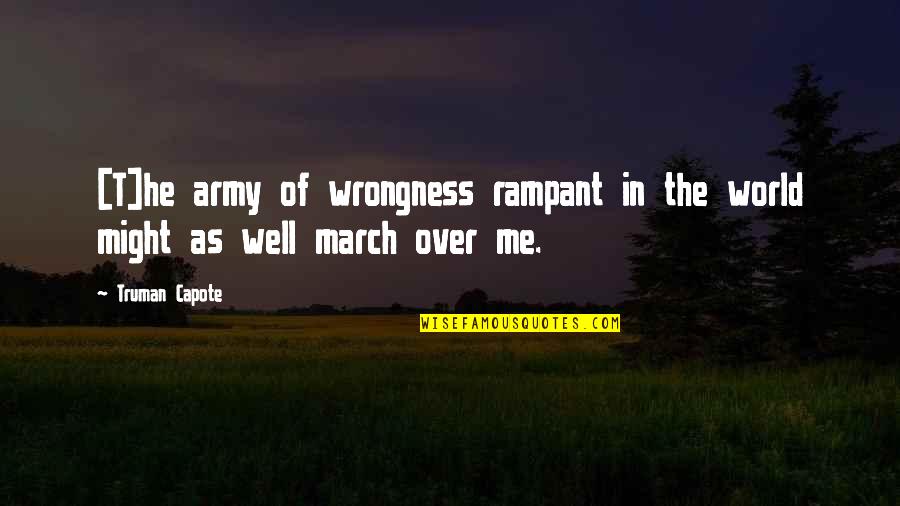 Impersonal Life Quotes By Truman Capote: [T]he army of wrongness rampant in the world