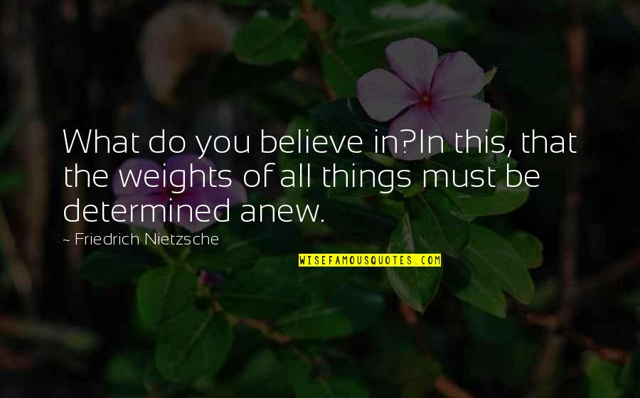 Impersonales Reflejas Quotes By Friedrich Nietzsche: What do you believe in?In this, that the