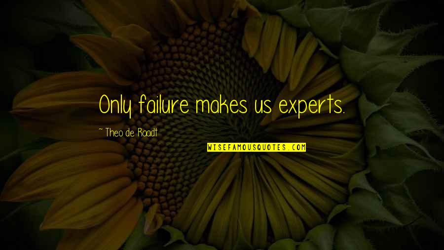 Impersonales Reflejas Quotes By Theo De Raadt: Only failure makes us experts.