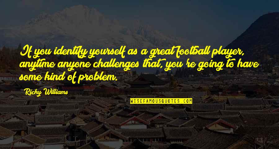 Impersonate In Spanish Quotes By Ricky Williams: If you identify yourself as a great football