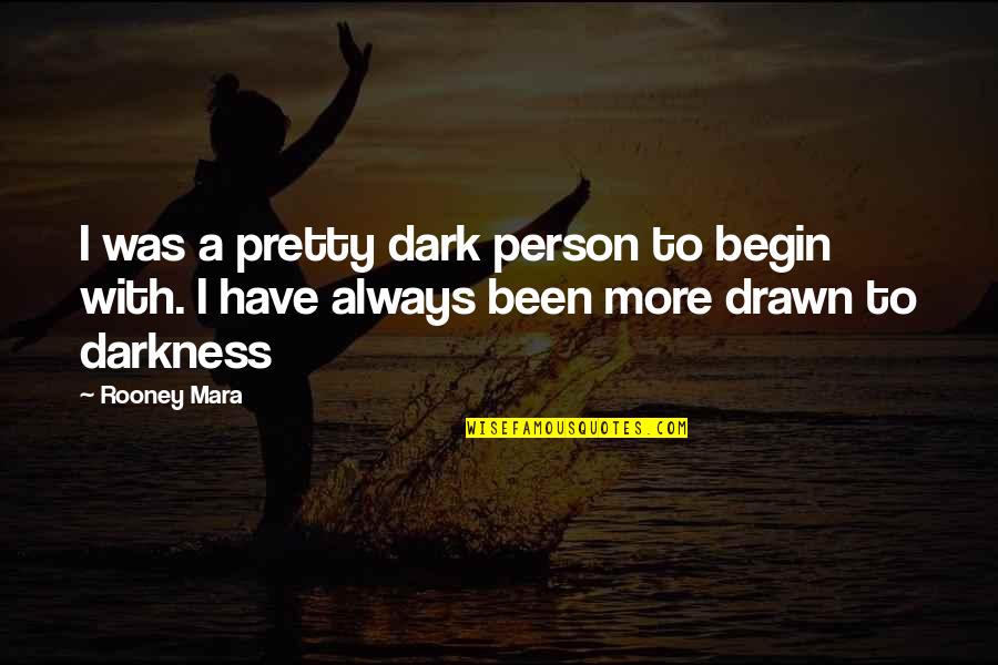 Impersonate In Spanish Quotes By Rooney Mara: I was a pretty dark person to begin