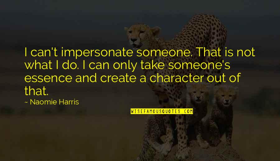 Impersonate Quotes By Naomie Harris: I can't impersonate someone. That is not what