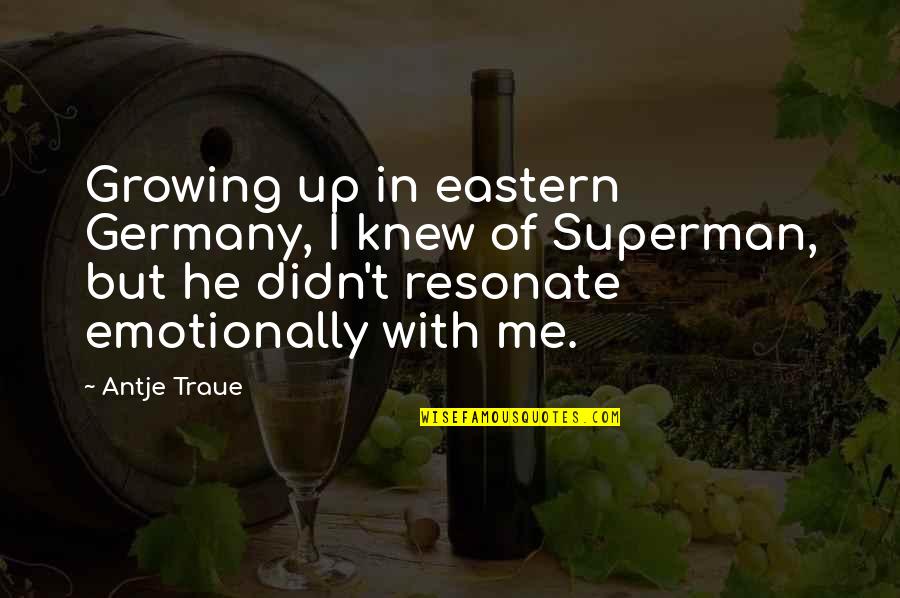 Impersonates On Halloween Quotes By Antje Traue: Growing up in eastern Germany, I knew of Impersonates On Halloween Quotes By Antje Traue: Growing up in eastern Germany, I knew of