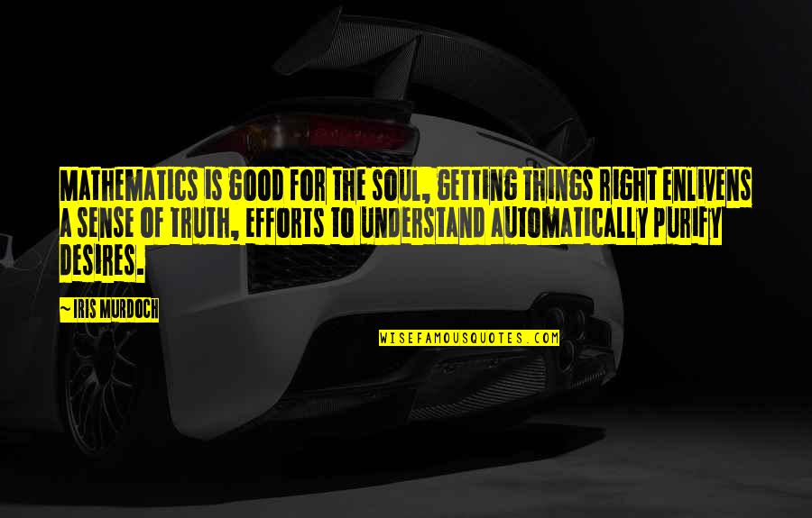 Impersonates On Halloween Quotes By Iris Murdoch: Mathematics is good for the soul, getting things Impersonates On Halloween Quotes By Iris Murdoch: Mathematics is good for the soul, getting things