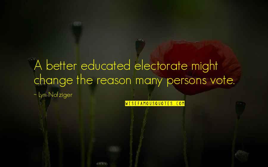 Impersonating Others Quotes By Lyn Nofziger: A better educated electorate might change the reason