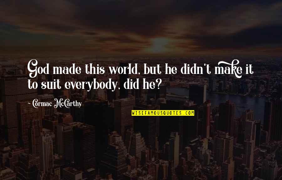 Impersonation Of Famous Preachers Quotes By Cormac McCarthy: God made this world, but he didn't make Impersonation Of Famous Preachers Quotes By Cormac McCarthy: God made this world, but he didn't make