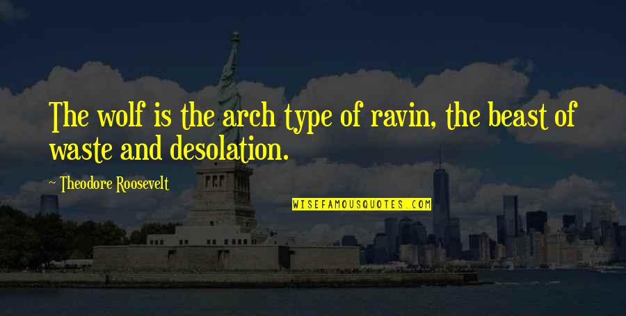 Impersonation Of Famous Preachers Quotes By Theodore Roosevelt: The wolf is the arch type of ravin, Impersonation Of Famous Preachers Quotes By Theodore Roosevelt: The wolf is the arch type of ravin,