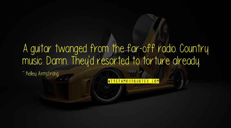 Impersonations By Merle Quotes By Kelley Armstrong: A guitar twanged from the far-off radio. Country