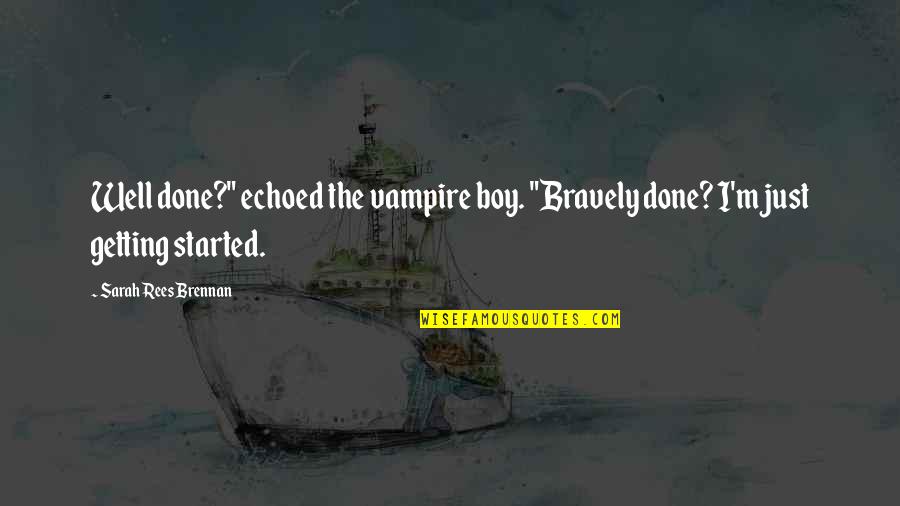 Impersonations By Merle Quotes By Sarah Rees Brennan: Well done?" echoed the vampire boy. "Bravely done?