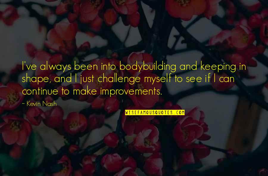 Impertinently Quotes By Kevin Nash: I've always been into bodybuilding and keeping in