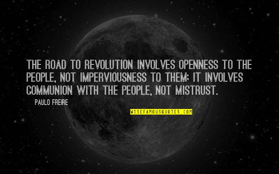Imperviousness Quotes By Paulo Freire: The road to revolution involves openness to the