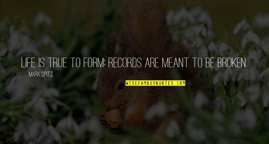 Imperviousness To Insults Quotes By Mark Spitz: Life is true to form; records are meant