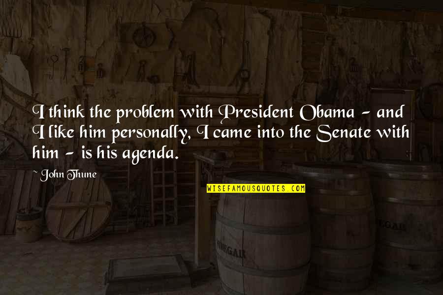 Impetuosidade Quotes By John Thune: I think the problem with President Obama - Impetuosidade Quotes By John Thune: I think the problem with President Obama -