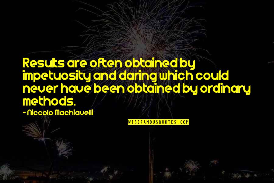 Impetuosity Quotes By Niccolo Machiavelli: Results are often obtained by impetuosity and daring Impetuosity Quotes By Niccolo Machiavelli: Results are often obtained by impetuosity and daring