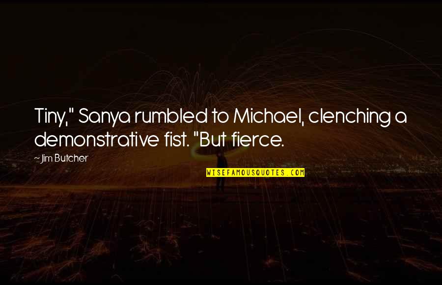 Impetuoso Sinonimo Quotes By Jim Butcher: Tiny," Sanya rumbled to Michael, clenching a demonstrative