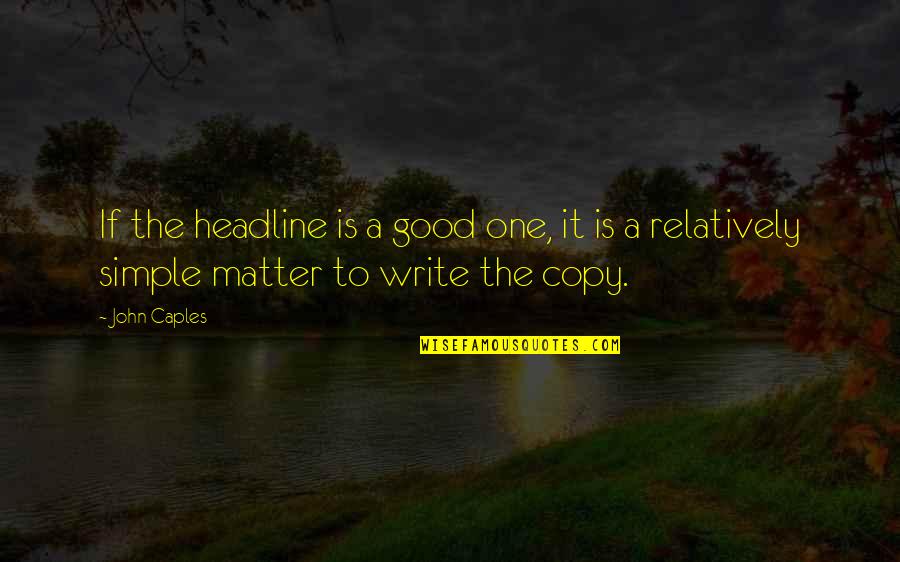 Impetuoso Sinonimo Quotes By John Caples: If the headline is a good one, it