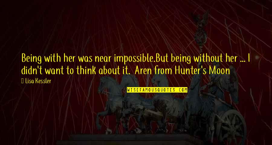Impetuoso Sinonimo Quotes By Lisa Kessler: Being with her was near impossible.But being without Impetuoso Sinonimo Quotes By Lisa Kessler: Being with her was near impossible.But being without