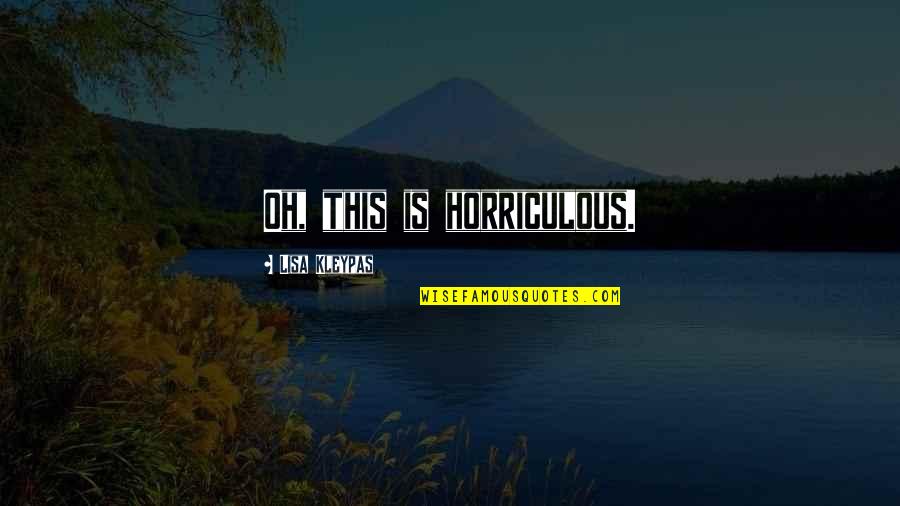 Impetuoso Sinonimo Quotes By Lisa Kleypas: Oh, this is horriculous. Impetuoso Sinonimo Quotes By Lisa Kleypas: Oh, this is horriculous.