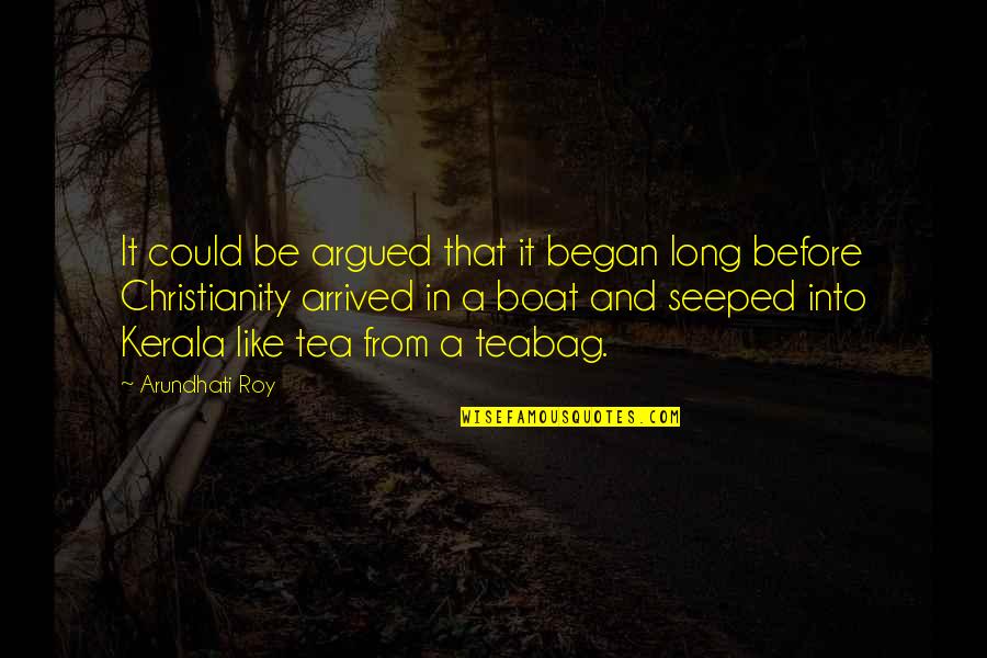 Impetuosos Quotes By Arundhati Roy: It could be argued that it began long