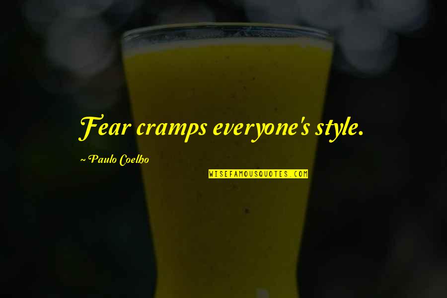 Impetuosos Quotes By Paulo Coelho: Fear cramps everyone's style.
