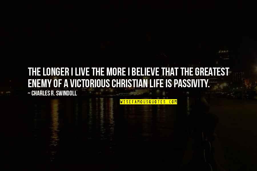Impetuous Quotes By Charles R. Swindoll: The longer I live the more I believe Impetuous Quotes By Charles R. Swindoll: The longer I live the more I believe