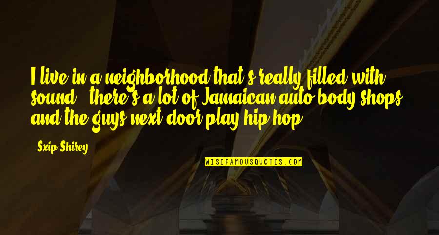 Impetuously Quotes By Sxip Shirey: I live in a neighborhood that's really filled Impetuously Quotes By Sxip Shirey: I live in a neighborhood that's really filled