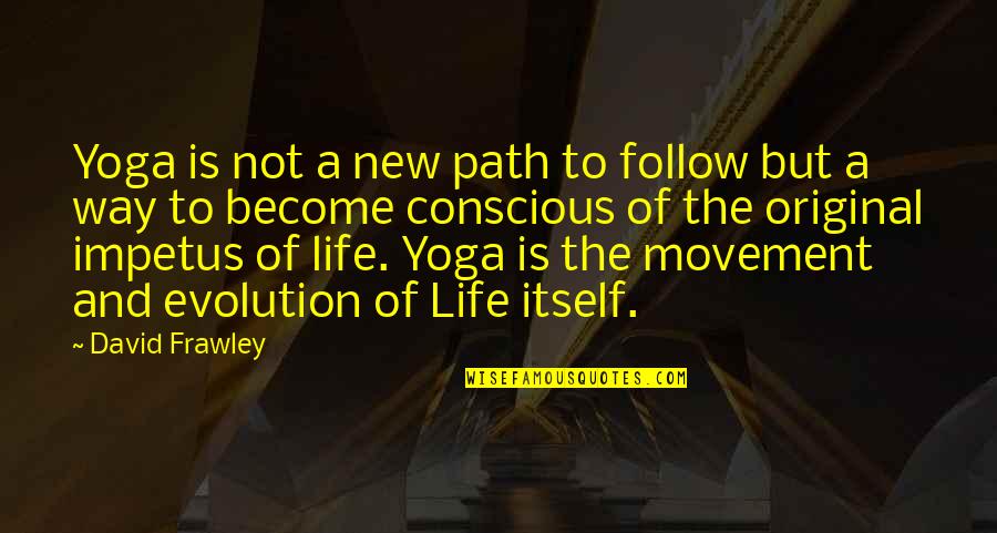 Impetus Quotes By David Frawley: Yoga is not a new path to follow Impetus Quotes By David Frawley: Yoga is not a new path to follow