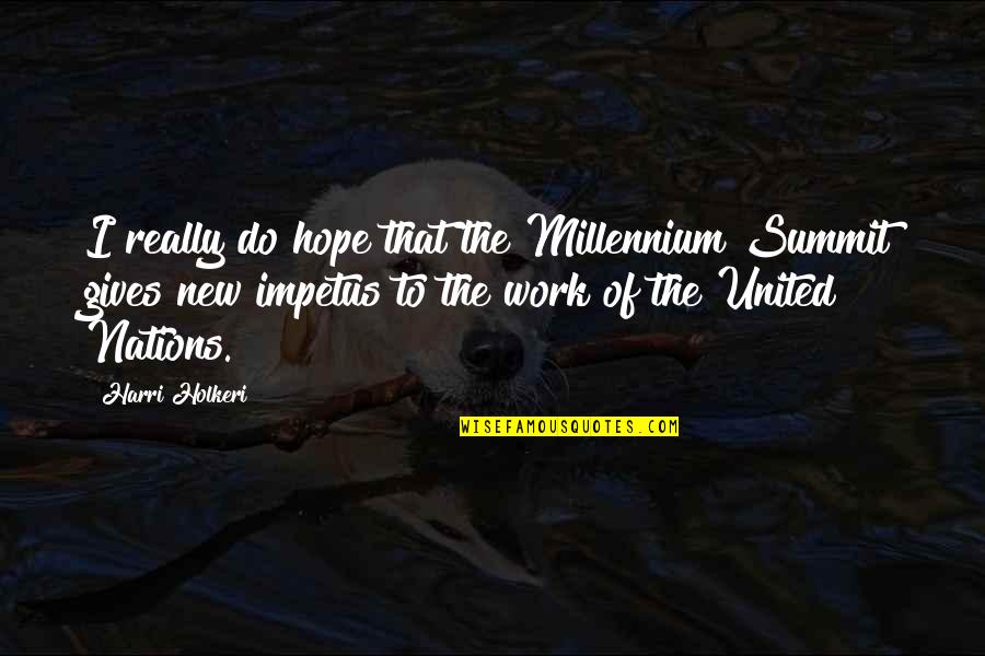 Impetus Quotes By Harri Holkeri: I really do hope that the Millennium Summit