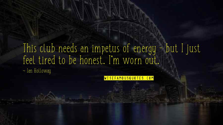 Impetus Quotes By Ian Holloway: This club needs an impetus of energy - Impetus Quotes By Ian Holloway: This club needs an impetus of energy -
