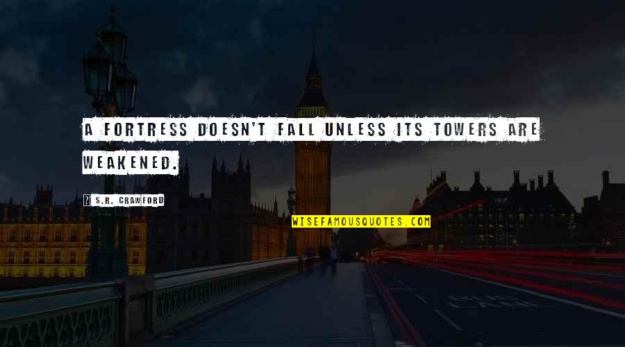 Impetuses Crossword Quotes By S.R. Crawford: A fortress doesn't fall unless its towers are Impetuses Crossword Quotes By S.R. Crawford: A fortress doesn't fall unless its towers are