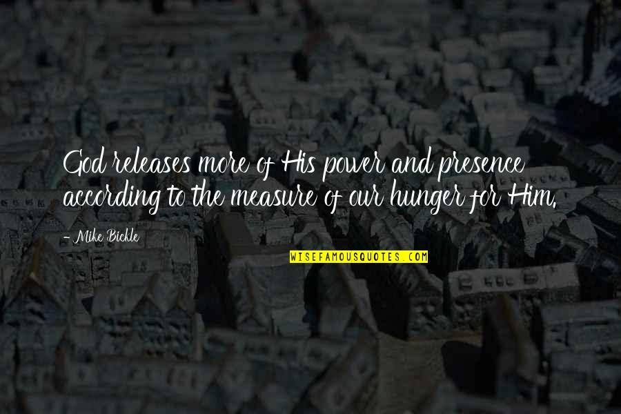 Impidago Quotes By Mike Bickle: God releases more of His power and presence