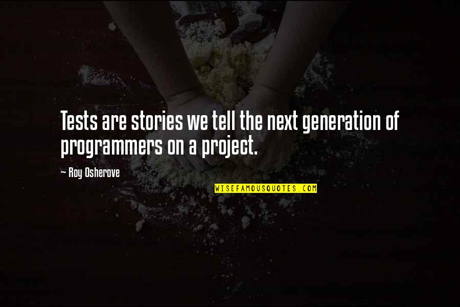 Impiden Quotes By Roy Osherove: Tests are stories we tell the next generation