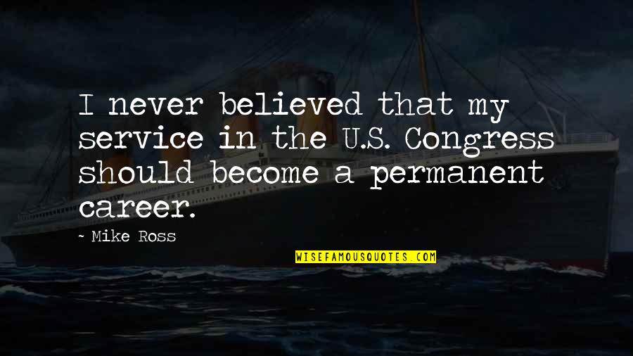 Impiedad En Quotes By Mike Ross: I never believed that my service in the