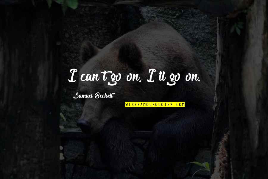 Impiedad En Quotes By Samuel Beckett: I can't go on, I'll go on. Impiedad En Quotes By Samuel Beckett: I can't go on, I'll go on.