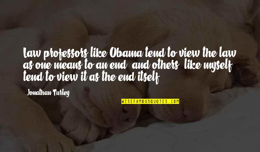 Impies Quotes By Jonathan Turley: Law professors like Obama tend to view the