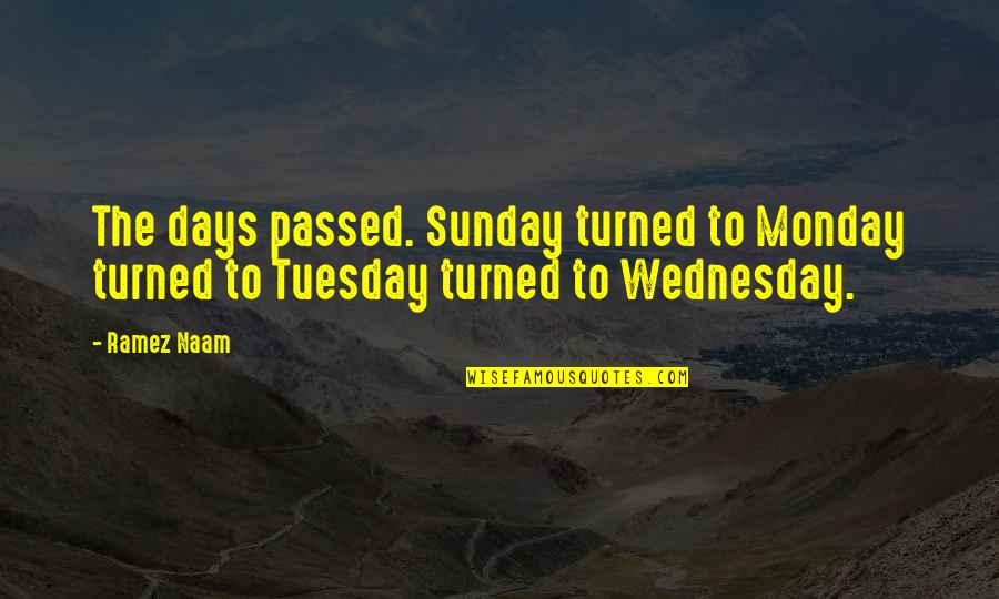 Impies Quotes By Ramez Naam: The days passed. Sunday turned to Monday turned