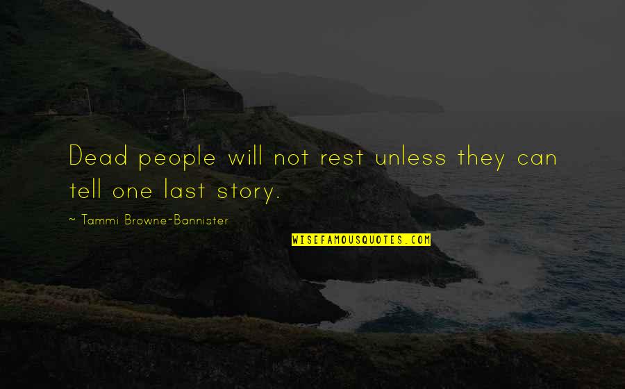 Impies Vraestel Quotes By Tammi Browne-Bannister: Dead people will not rest unless they can