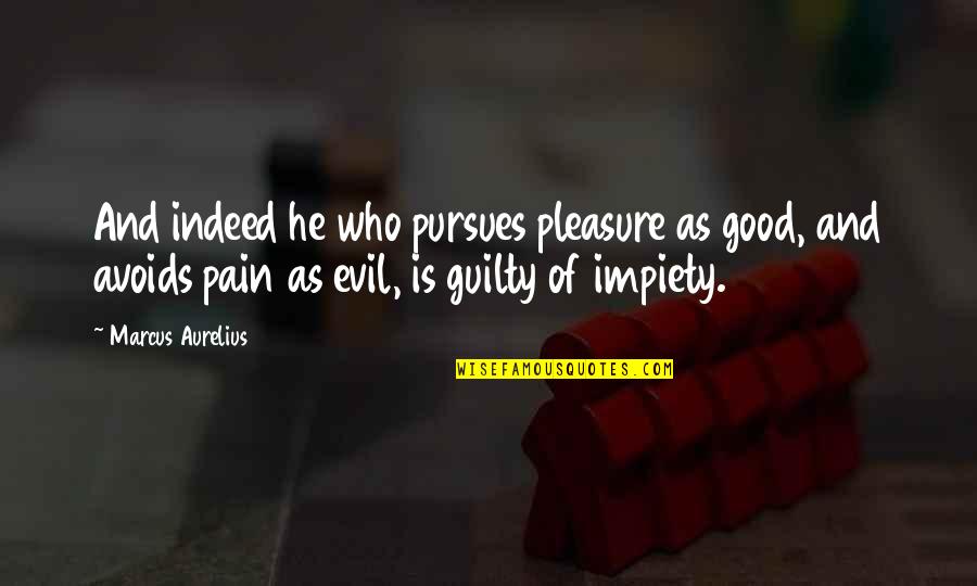 Impiety Quotes By Marcus Aurelius: And indeed he who pursues pleasure as good,