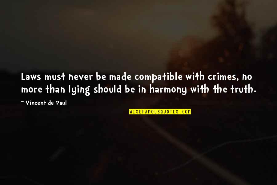 Impinged Nerve Quotes By Vincent De Paul: Laws must never be made compatible with crimes, Impinged Nerve Quotes By Vincent De Paul: Laws must never be made compatible with crimes,
