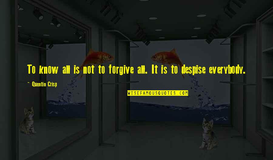 Impinged Ulnar Quotes By Quentin Crisp: To know all is not to forgive all.