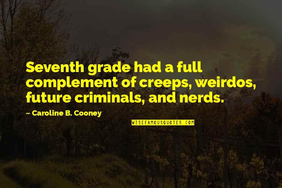 Impinging Define Quotes By Caroline B. Cooney: Seventh grade had a full complement of creeps,