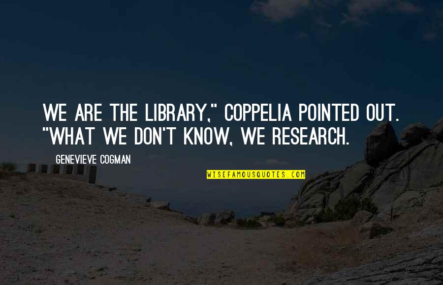 Impins La Quotes By Genevieve Cogman: We are the Library," Coppelia pointed out. "What
