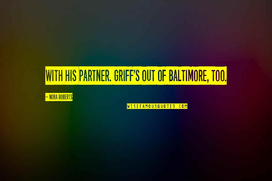 Impins La Quotes By Nora Roberts: with his partner. Griff's out of Baltimore, too.