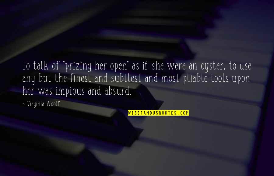 Impious Quotes By Virginia Woolf: To talk of 'prizing her open' as if