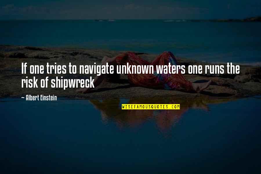 Impishly Quotes By Albert Einstein: If one tries to navigate unknown waters one Impishly Quotes By Albert Einstein: If one tries to navigate unknown waters one